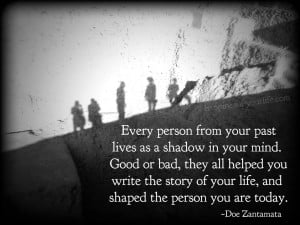 Every person from your past lives as a shadow in your mind. Good or ...