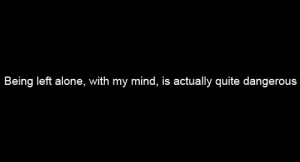 alone, black, dangerous, mind, quote, quotes, text, think, thoughts ...