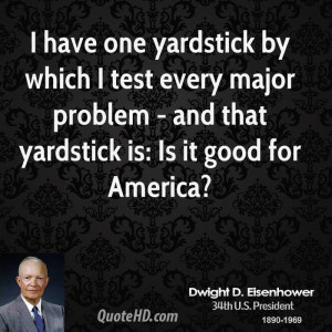 one yardstick by which I test every major problem - and that yardstick ...