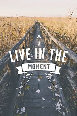 Live in the moment quote