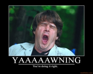 yawning-yawning-demotivational-poster-1247268498.jpg