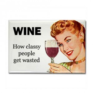 ... here: Home / Funny Quotes / Wine: How Classy People Get Wasted Magnet