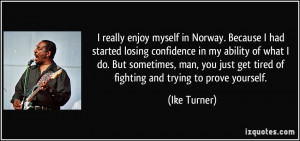really enjoy myself in Norway. Because I had started losing confidence ...