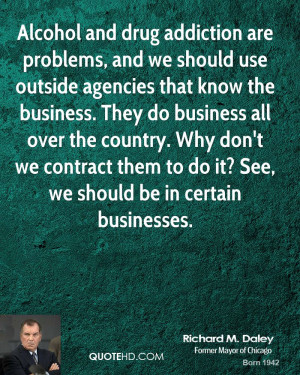 Alcohol and drug addiction are problems, and we should use outside ...