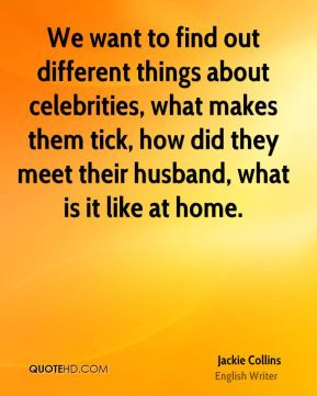 We want to find out different things about celebrities, what makes ...