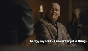 Varys sadly my lord I never forget a thing meme Game of Thrones S4E6 ...