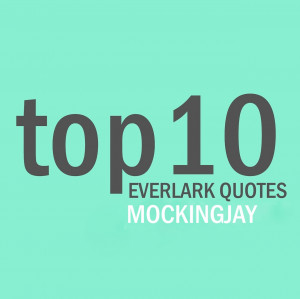 Your Top Ten Everlark Quotes: Mockingjay:#10-“It’s just that I ...