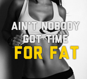 Ain 39 t No Body Got Time for Fat