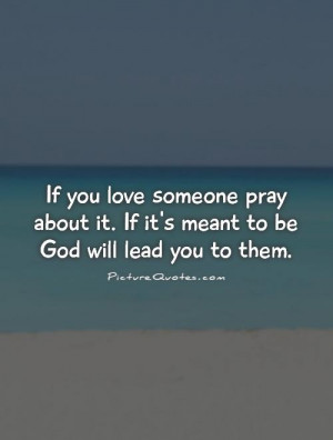 you love someone pray about it. If it's meant to be God will lead you ...