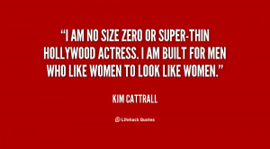 am no size zero or super-thin Hollywood actress. I am built for men ...