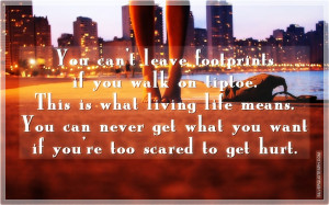 You Can't Leave Footprints If You Walk On Tiptoe, Picture Quotes, Love ...