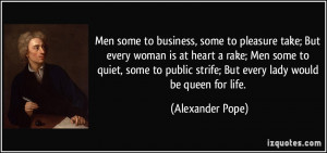 some to business, some to pleasure take; But every woman is at heart ...