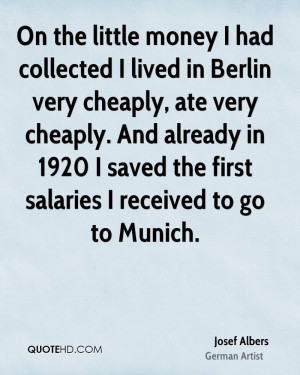 On the little money I had collected I lived in Berlin very cheaply ...