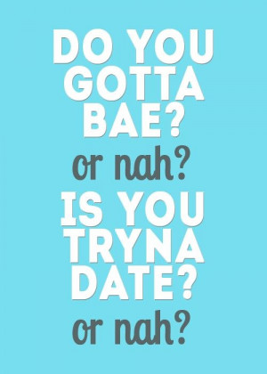 You Gotta Bae Or Nah Tumblr Do u gotta bae or nah?? xx