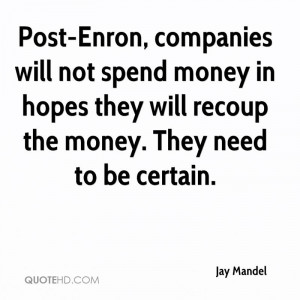 Post-Enron, companies will not spend money in hopes they will recoup ...