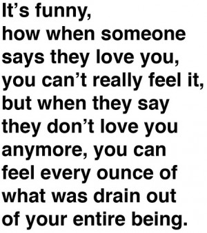 ... Funny, How When Someone Say They Love You, You Can't Really Feel It