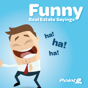 Our collection of the various famous real estate quotes and sayings