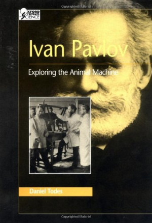 Ivan Pavlov: Exploring The Animal Machine (Oxford Portraits In Science ...