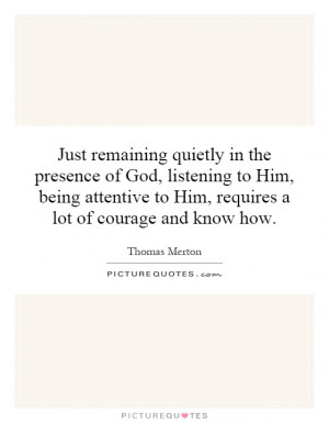 quietly in the presence of God, listening to Him, being attentive ...