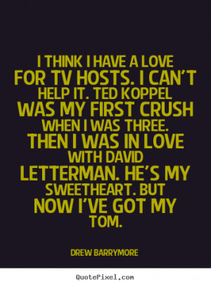 Quotes about love - I think i have a love for tv hosts. i can't help ...