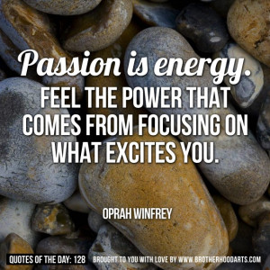 Quotes Of Day: 129: “Passion is energy. Feel the power that comes ...