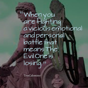 ... emotional and personal battle that means the evil one is losing