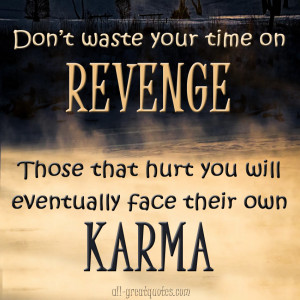 Revenge Karma Quotes http://www.all-greatquotes.com/all-greatquotes ...