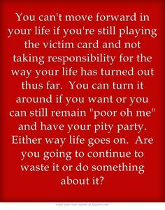 ... pity party. Either way life goes on. Are you going to continue to