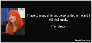 have so many different personalities in me and I still feel lonely ...