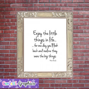 Enjoy The Little Things in Life One Day You Will Realize They Are The ...