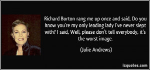 Richard Burton rang me up once and said, Do you know you're my only ...