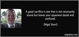 good sacrifice is one that is not necessarily sound but leaves your ...