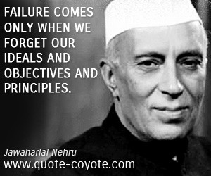 quotes - Failure comes only when we forget our ideals and objectives ...