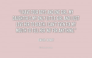 quote-Dwight-Henry-i-have-four-boys-and-one-girl-226305.png