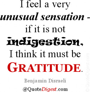 Gratitude quote: I feel a very unusual sensation – if it is not ...