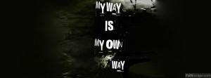 My Way Is My Own Way Profile Facebook Covers
