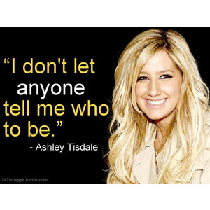 ashley tisdale quote | Tumblr