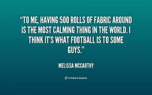 quote-Melissa-McCarthy-to-me-having-500-rolls-of-fabric-202060.png