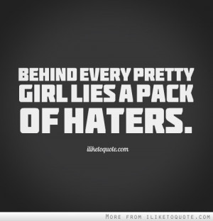 Behind every pretty girl lies a pack of haters.