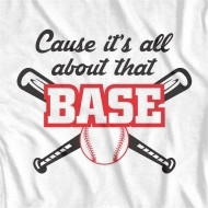CAUSE ITS ALL ABOUT THAT BASE funny sports t-shirts