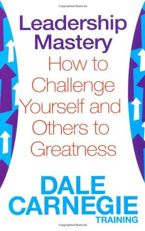 Leadership Mastery: How to Challenge Yourself and Others to Greatness ...