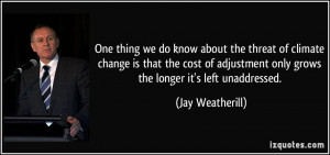 One thing we do know about the threat of climate change is that the ...