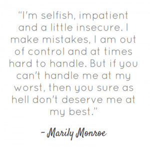 selfish, impatient and a little insecure. I make mistakes,