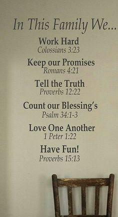 Family rules at our house are based on bible verses. More