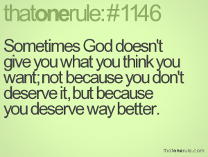 Sometimes God doesn't give you what you think you want; not because ...
