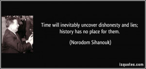 Time will inevitably uncover dishonesty and lies; history has no place ...