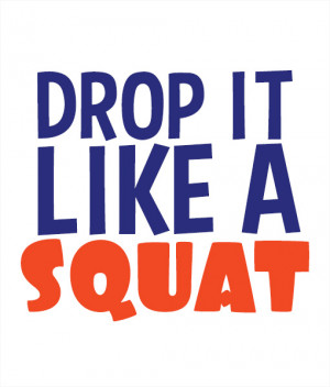 drop it like a squat 147480 jpg i