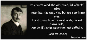 It's a warm wind, the west wind, full of birds' cries; I never hear ...