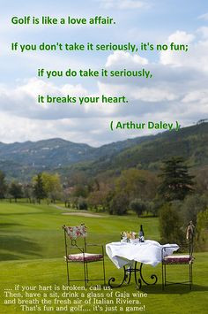 Golf is like a love affair. If you don't take it seriously, it's no ...