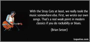 With the Stray Cats at least, we really took the music somewhere else ...